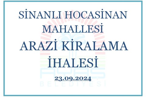 SİNANLI HOCASİNAN MAHALLESİ ARAZİ KİRALAMA İHALESİ